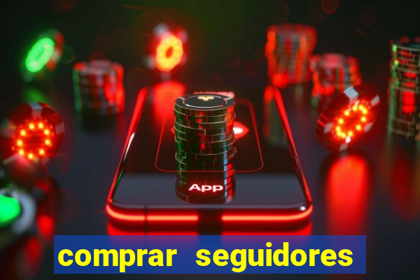 comprar seguidores que interagem